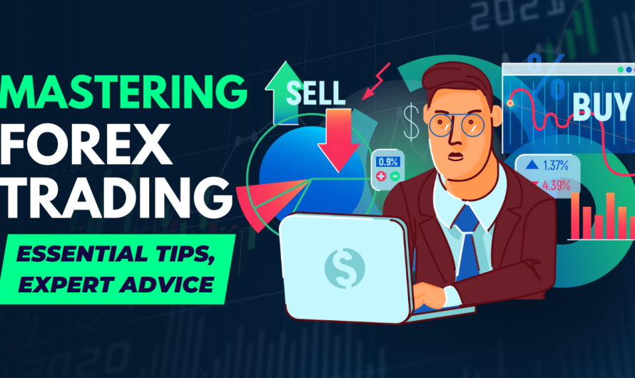 Mastering Forex Trading: Essential Tips, Expert Advice
